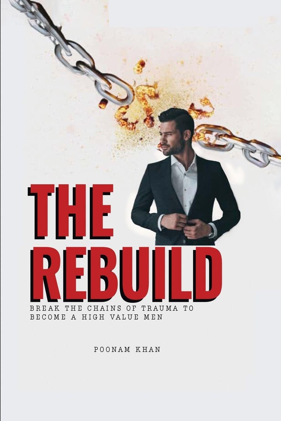 The Rebuild: Break the Chains of Trauma to Become a High Value Man