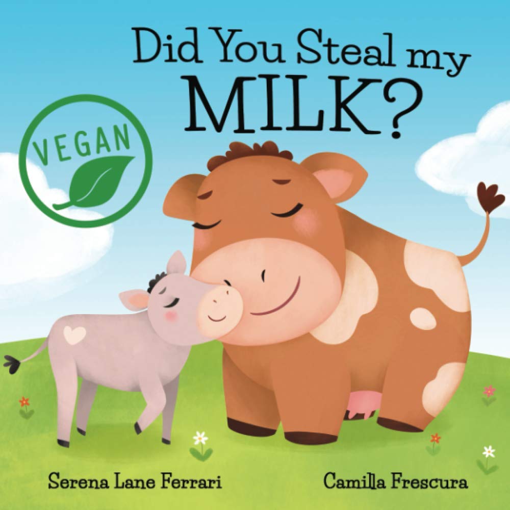 Did You Steal my MILK?: Vegan Kids Journey into Plant Based Alternatives (Save the Planet Books)