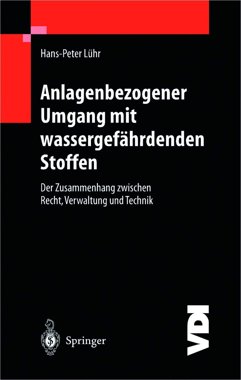 Anlagenbezogener Umgang mit wassergefährdenden Stoffen: Der Zusammenhang zwischen Recht, Verwaltung und Technik (VDI-Buch) (German Edition)