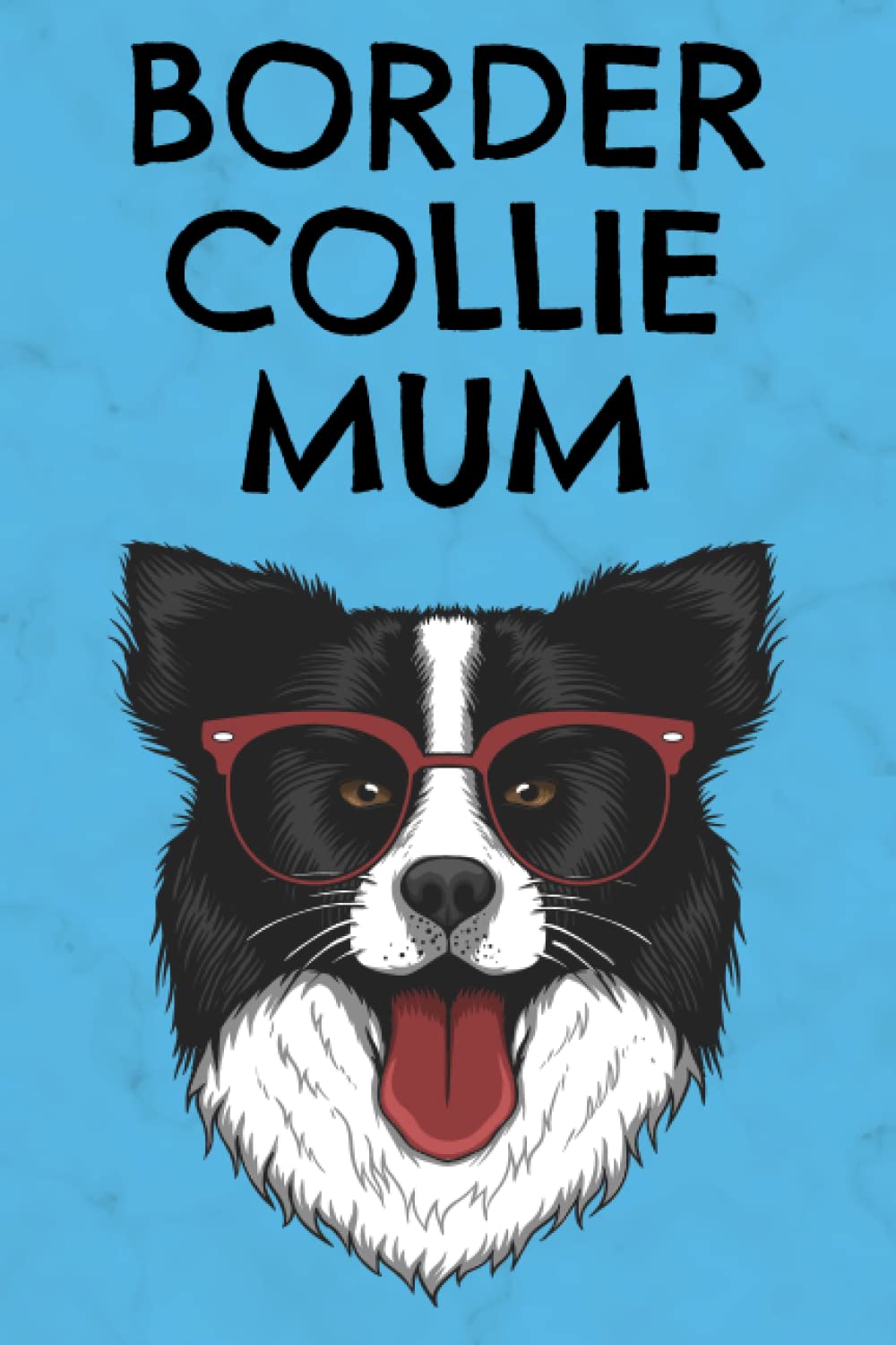 Border Collie Mum Notebook: Border Collie Gifts for Women | Border Collie Notebook