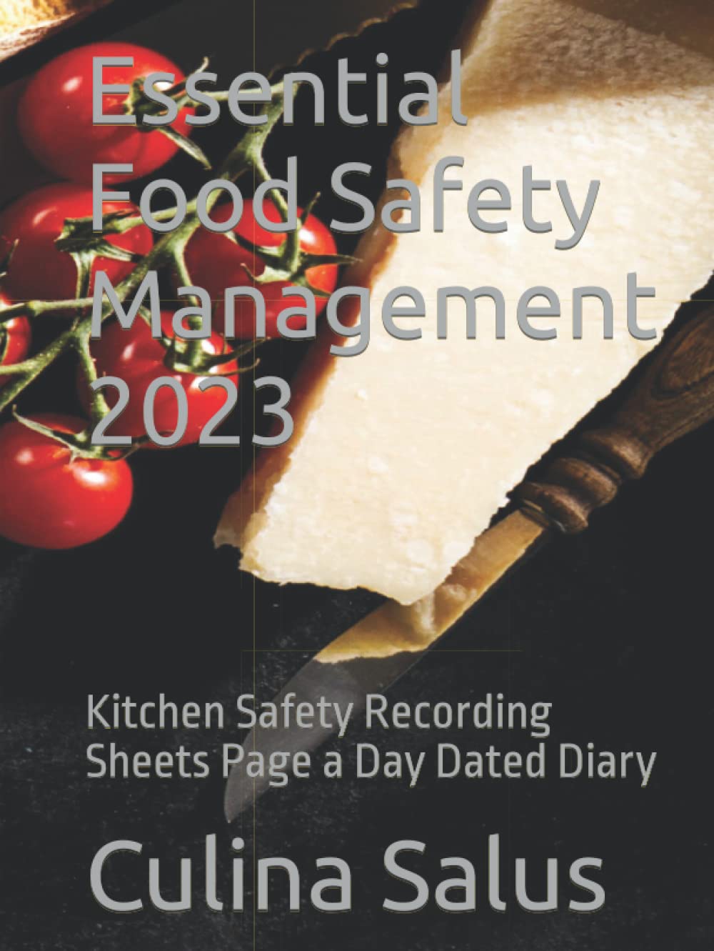 Essential Food Safety Management 2023: Kitchen Safety Recording Sheets Page a Day Dated Diary (Culina Salus Food Safety Management Books) Essential Food Safety Management 2023: Kitchen Safety Recording Sheets Page a Day Dated Diary (Culina Salus Food Safety Management Books)