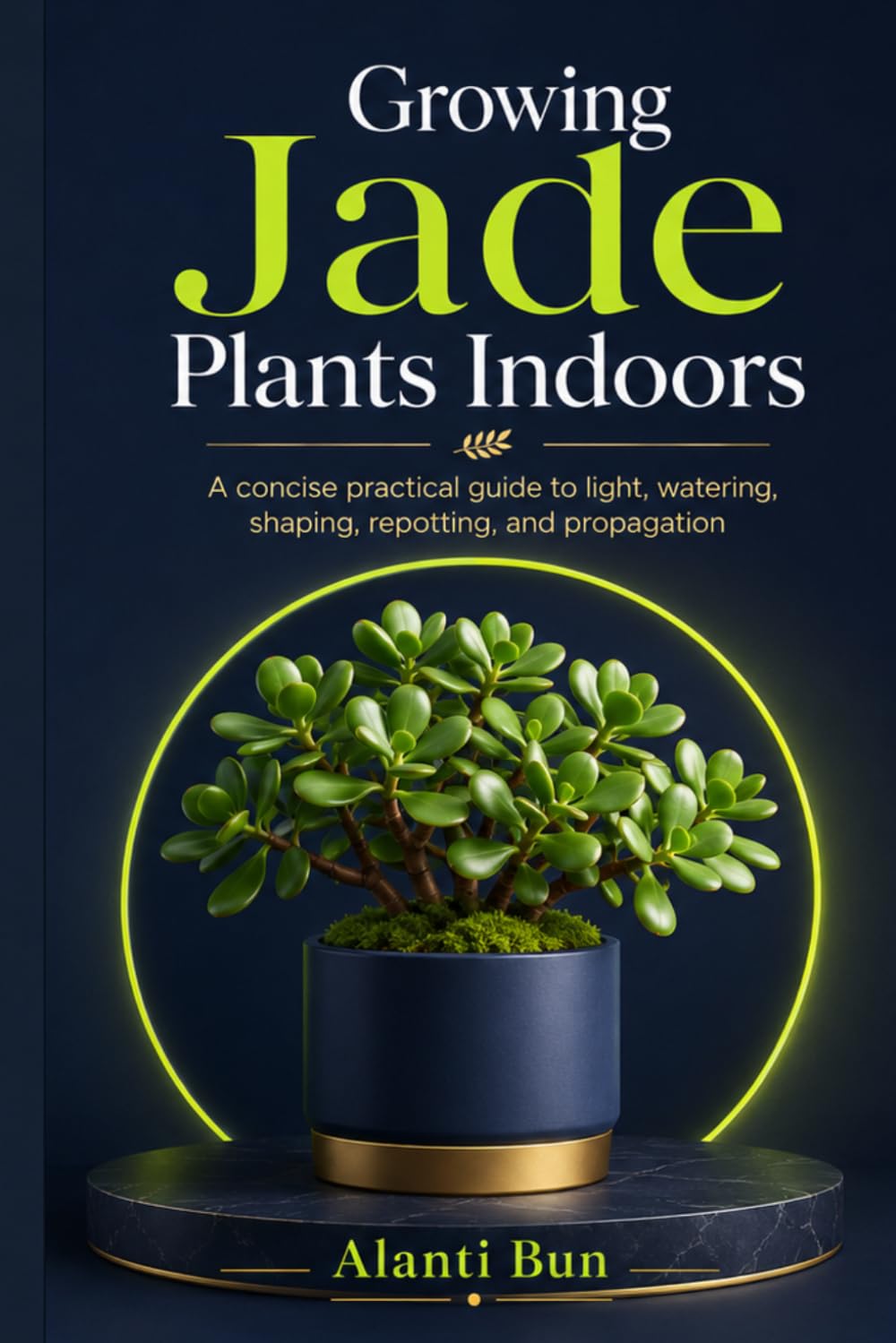 Growing Jade Plants Indoors: A concise practical guide to light, watering, shaping, repotting, and propagation