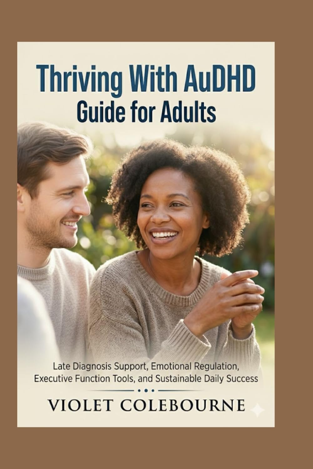 Thriving With AuDHD Guide for Adults: Late Diagnosis Support, Emotional Regulation, Executive Function Tools, and Sustainable Daily Success