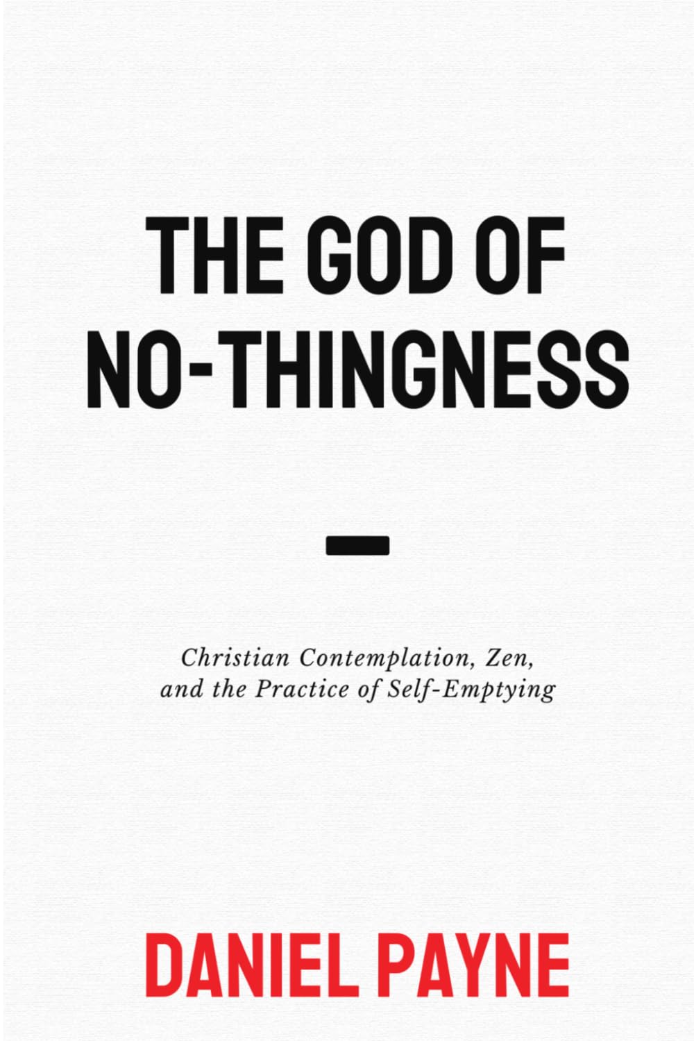 The God of No-thingness: Christian Contemplation, Zen, and the Practice of Self-Emptying
