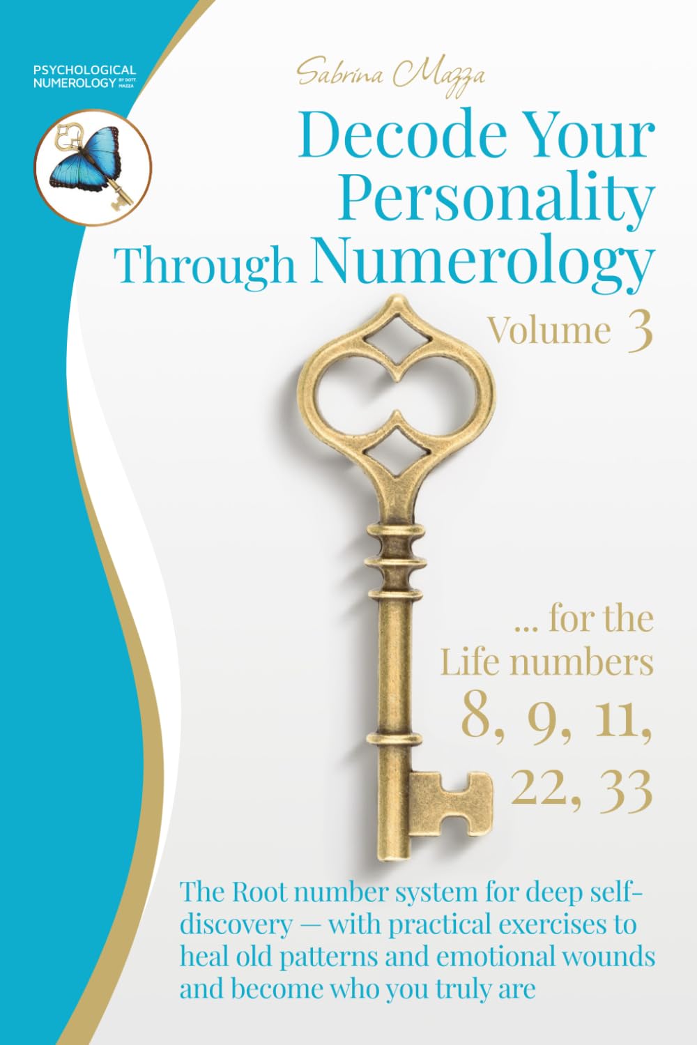 Decode Your Personality Through Numerology Volume 3: The Root number system for deep self-discovery – with practical exercises to heal old patterns ... and become who you truly are (Book 3 of 3)
