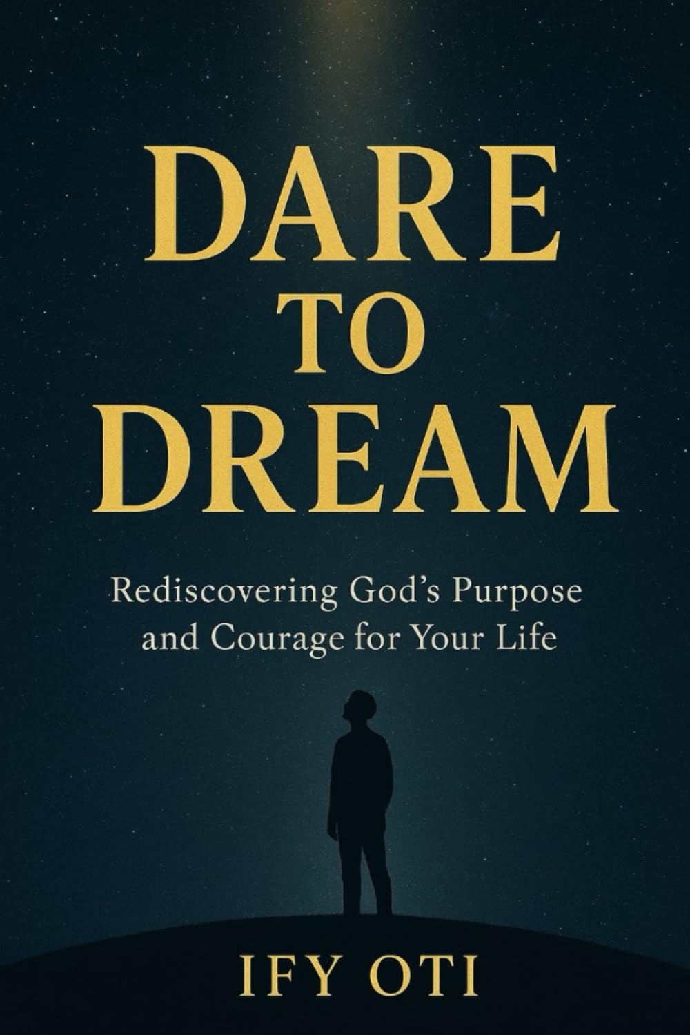 DARE TO DREAM: Rediscovering God’s Purpose and Courage for Your Life