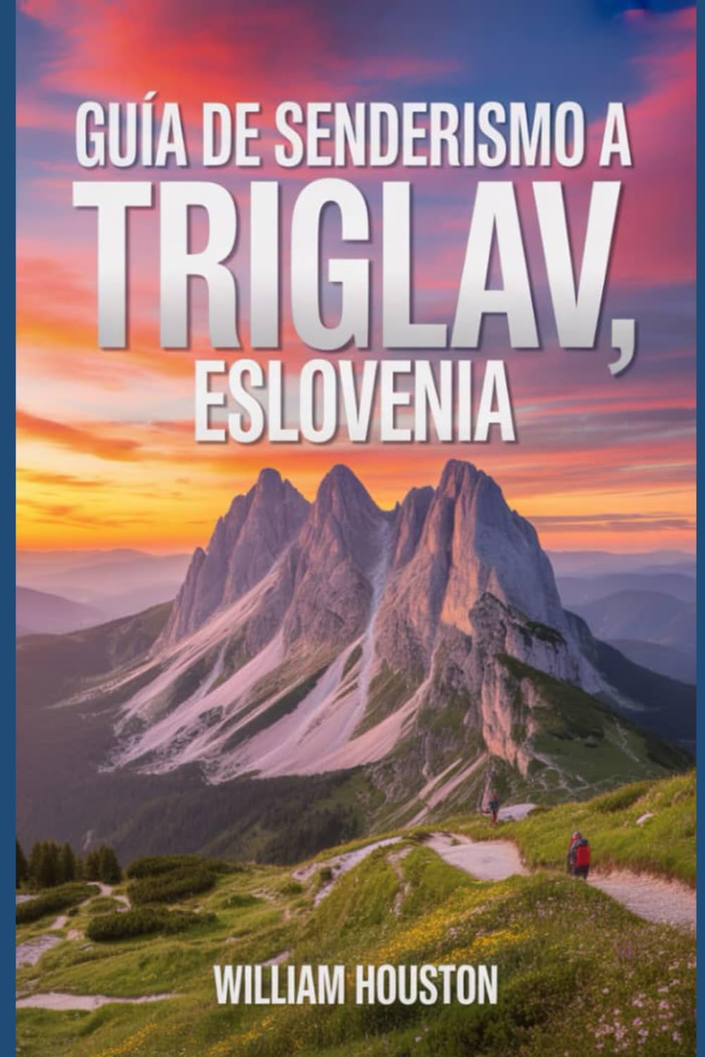Guía de senderismo a Triglav, Eslovenia: Una guía para el autodescubrimiento del excursionista. (Mis aventuras de senderismo favoritas)