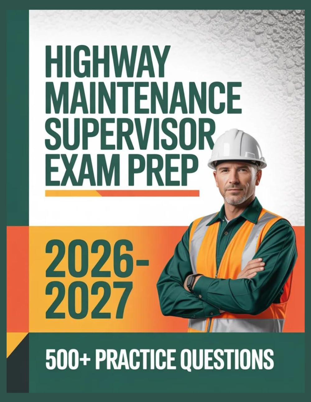 Highway Maintenance Supervisor Exam Prep 2026-2027: Complete Subject Overview with 500+ Practice Items, Answer Keys, and Step-by-Step Explanations