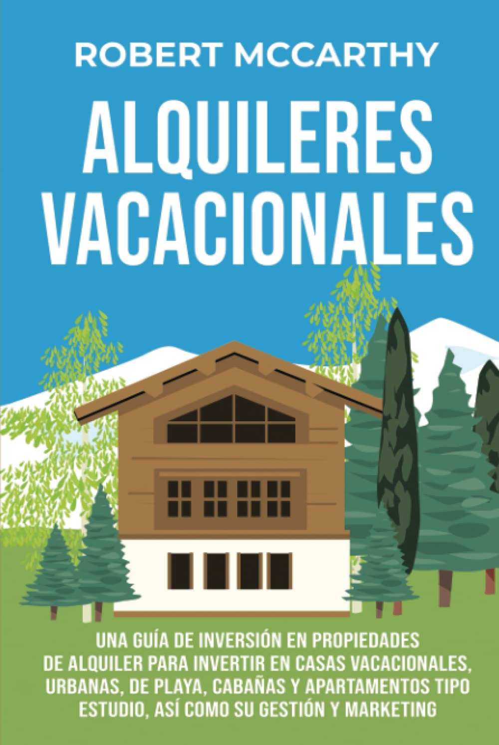 Alquileres vacacionales: Una guía de inversión en propiedades de alquiler para invertir en casas vacacionales, urbanas, de playa, cabañas y ... como su gestión y marketing (Spanish Edition)