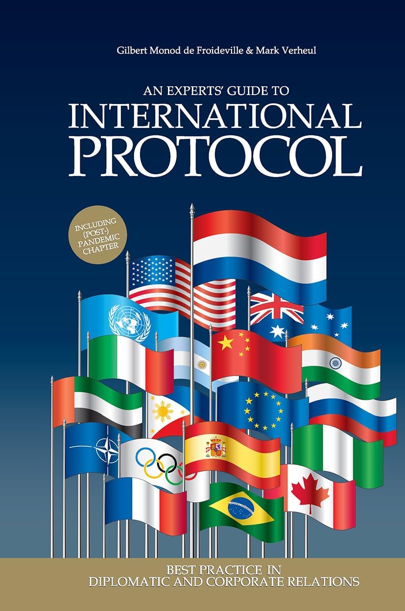An Experts' Guide to International Protocol: Best Practice in Diplomatic and Corporate Relations