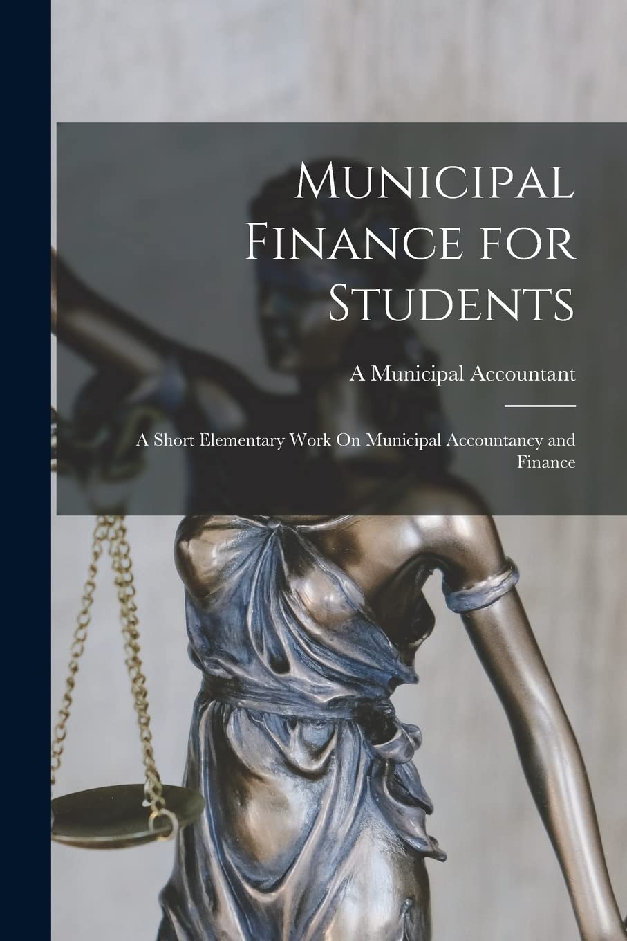 Municipal Finance for Students: A Short Elementary Work On Municipal Accountancy and Finance