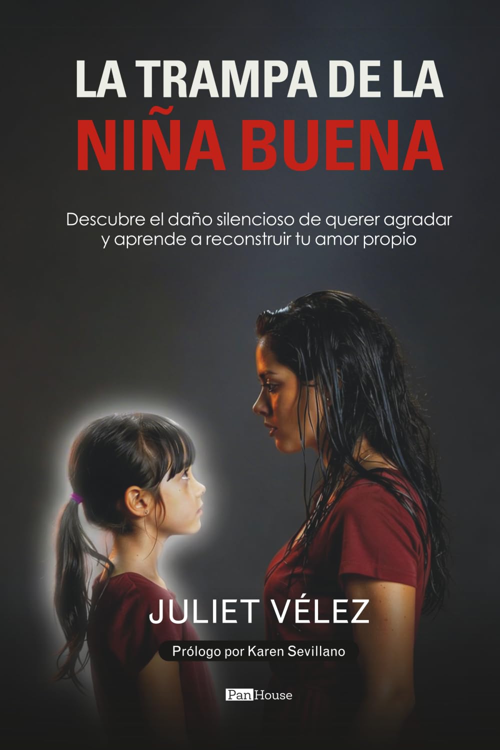 La trampa de la niña buena: Descubre el daño silencioso de querer agradar y aprende a reconstruir tu amor propio