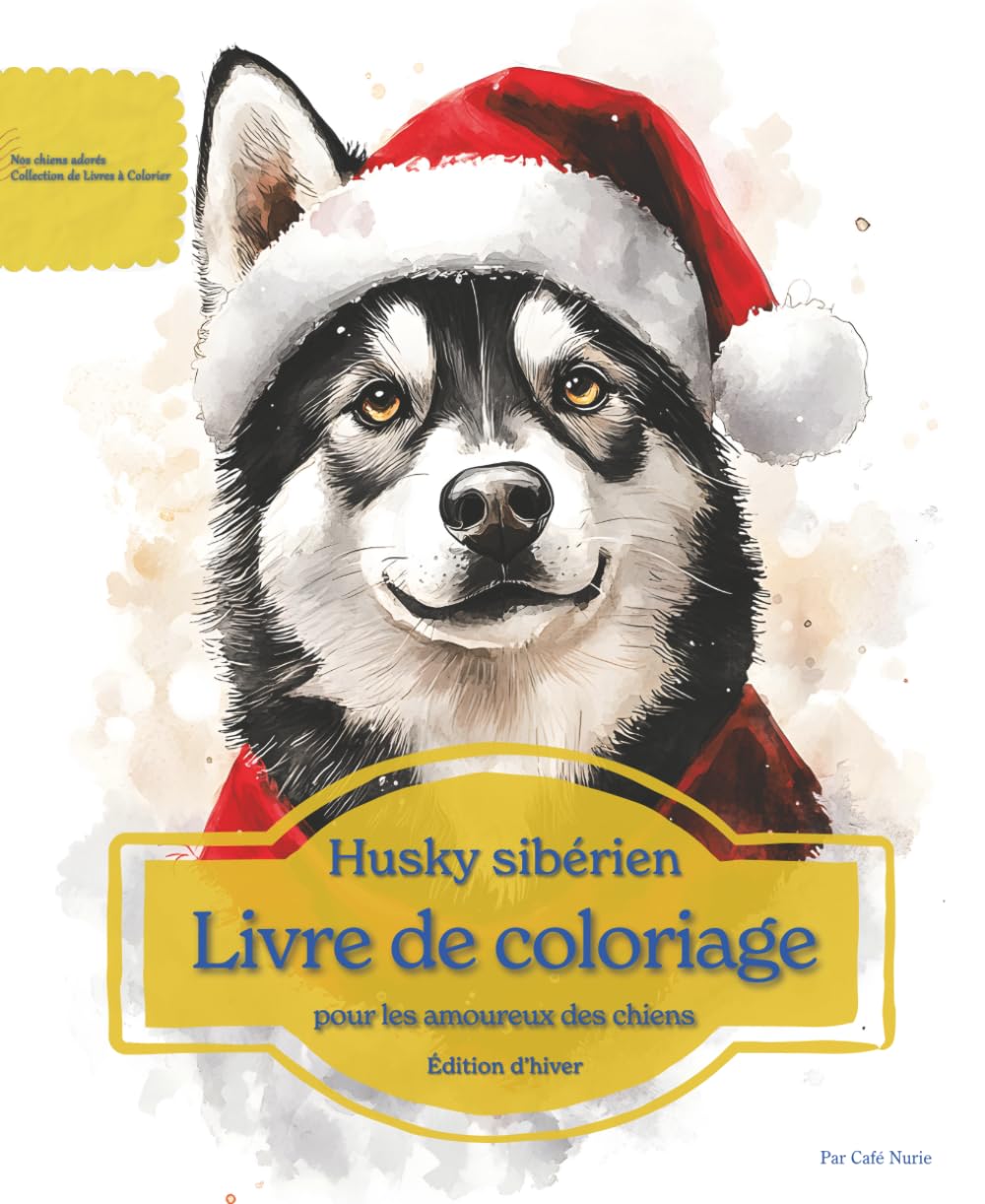 Husky sibérien: Livre de coloriage pour les amoureux des chiens – Édition d’hiver (Nos chiens adorés)