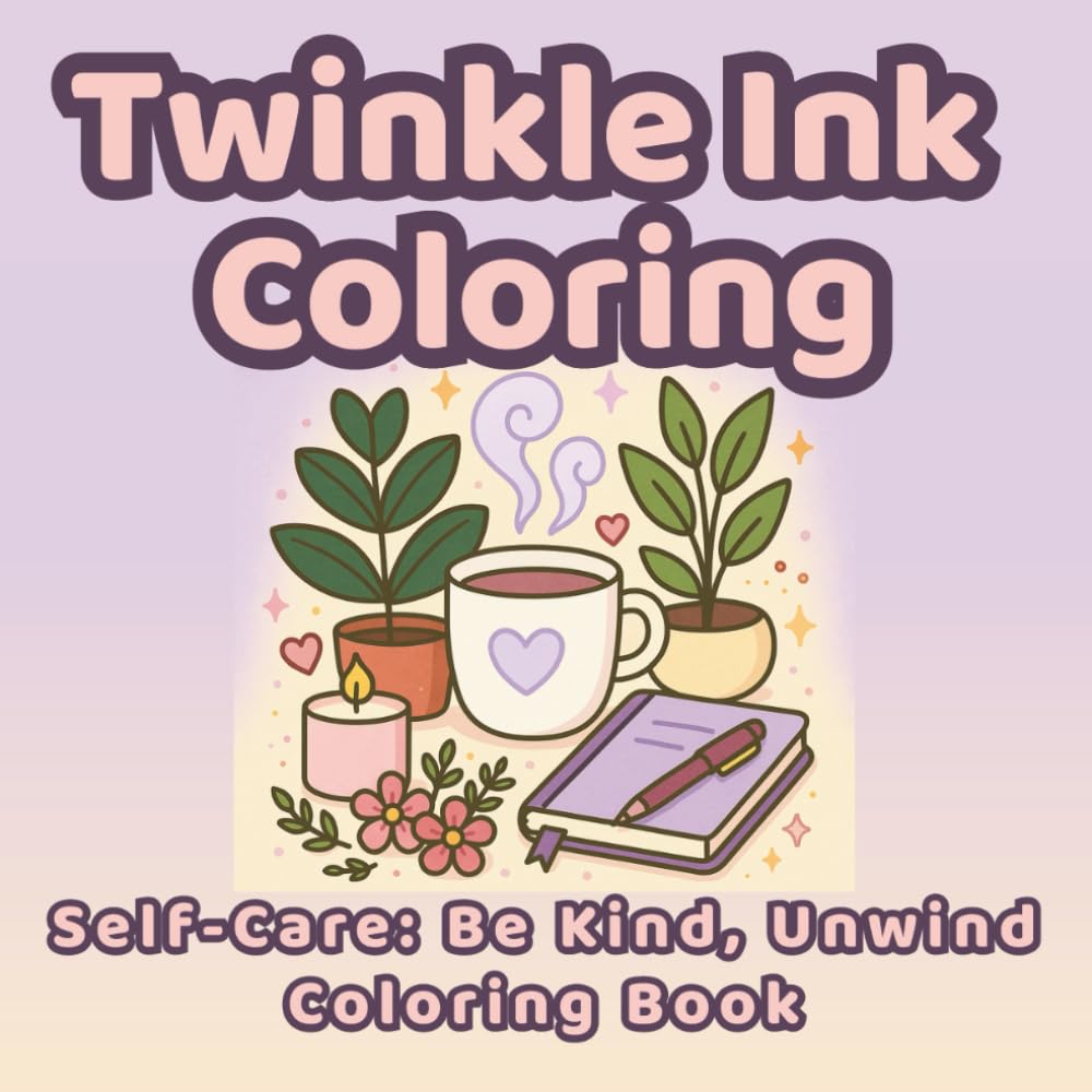 Twinkle Ink Coloring: Self-Care: Be Kind, Unwind Coloring Book