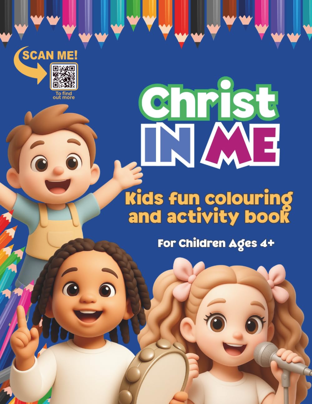 Christ In Me - Kids Fun Colouring and Activity Book for Children Age 4+: Kids Cute Fun Christian Colouring and Activity Book for Children Age 4+