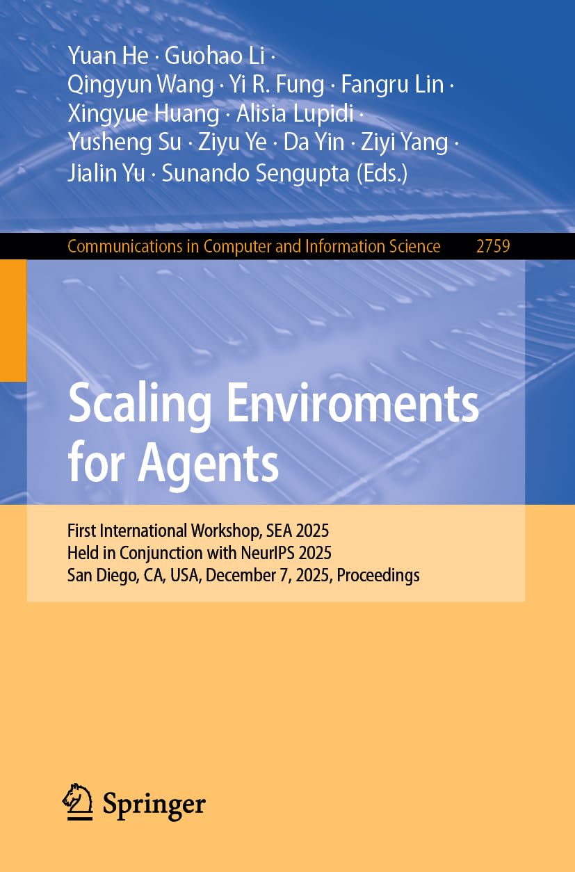 Scaling Enviroments for Agents: First International Workshop, SEA 2025, Held in Conjunction with NeurIPS 2025, San Diego, CA, USA, December 7, 2025, ... in Computer and Information Science, 2759)