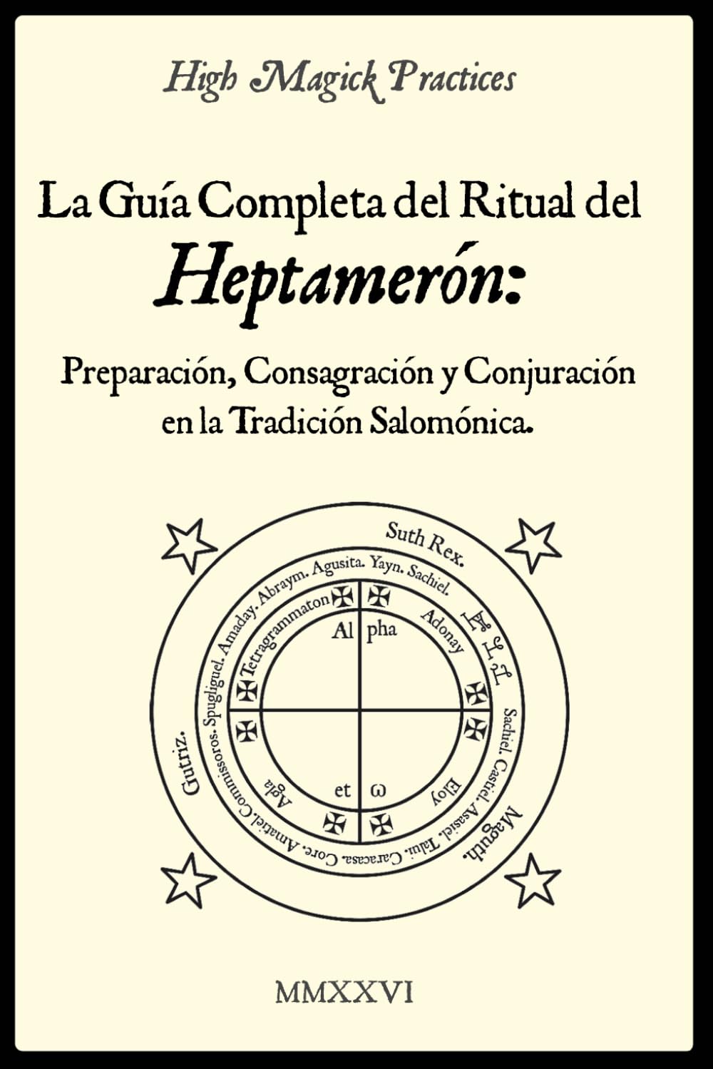 High Magick Practices - La Guía Completa del Ritual del Heptamerón: Preparación, Consagración y Conjuración en la Tradición Salomónica.: Magia ... Libro Ritual de Magia Salomónica. Color.