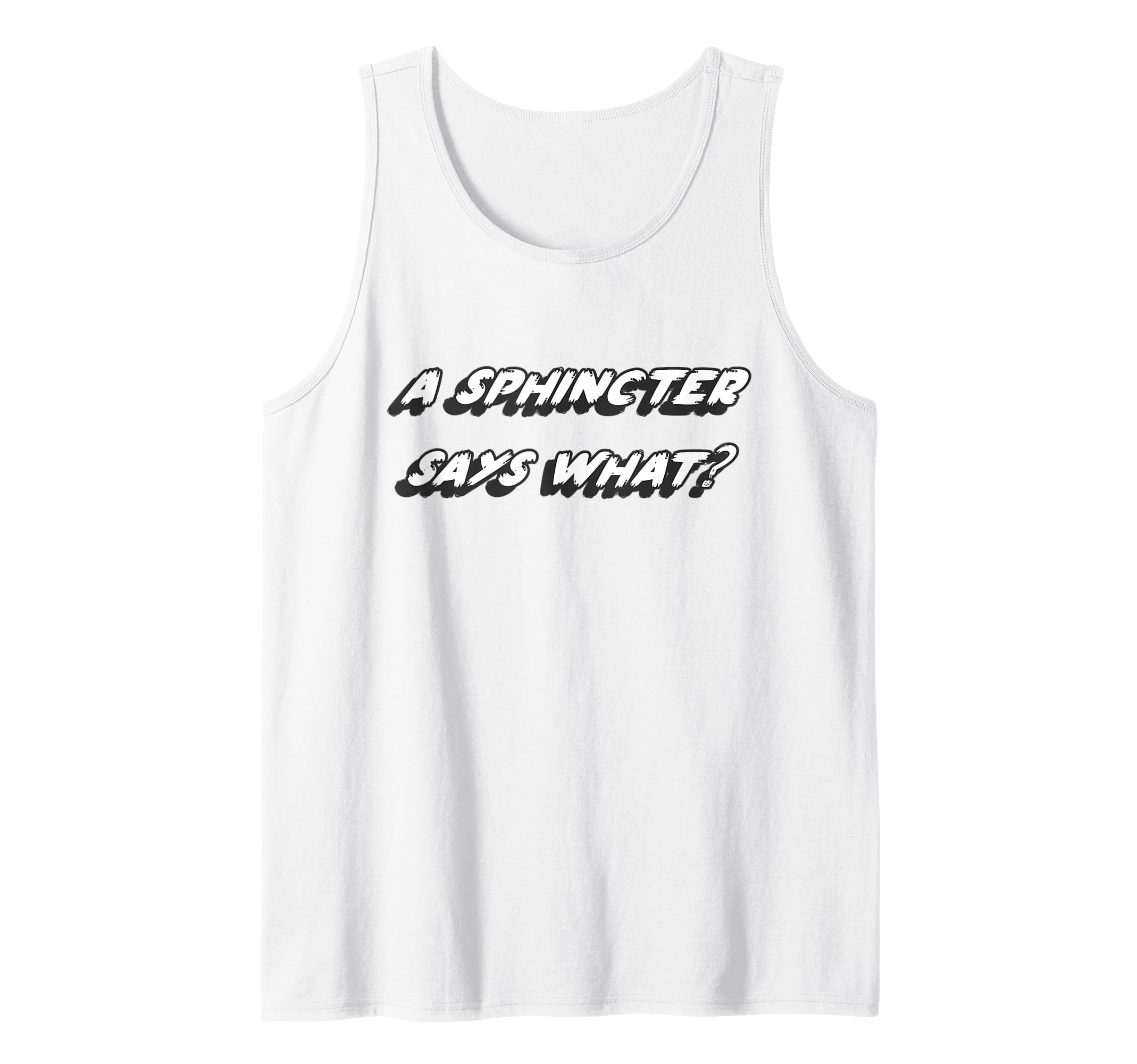 A Sphincter says What? | 1990's Classic Movie Quote Tank Top