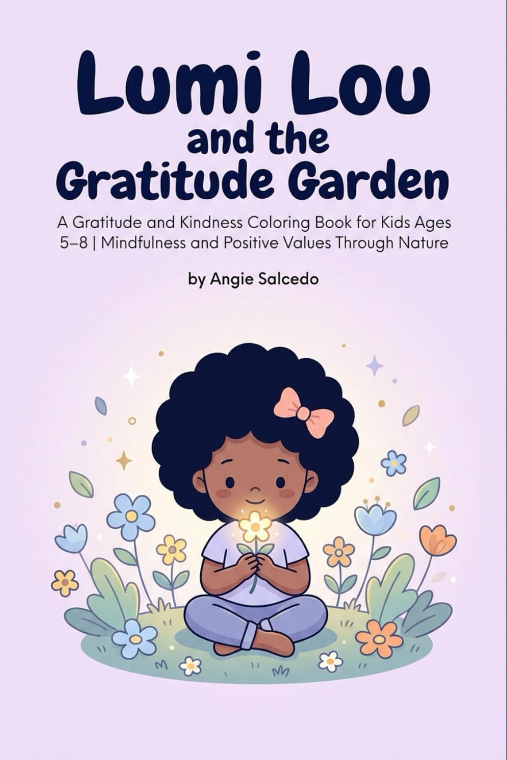 Lumi Lou and the Garden of Gratitude: A Gratitude and Kindness Coloring Book for Kids Ages 5–8 | Mindfulness and Positive Values Through Nature (Lumi Lou’s Little Light Series)