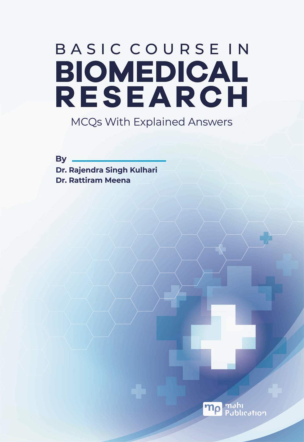 BASIC COURSE IN BIOMEDICAL RESEARCH MCQ with explain answers [Paperback] DR. RAJENDRA SINGH KULHARI and DR. RATTI RAM MEENA