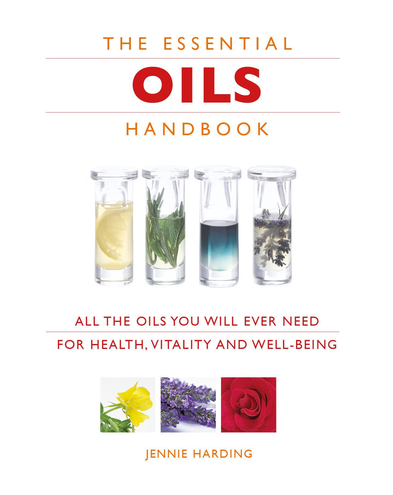Essential Oils Handbook: All the Oils You Will Ever Need for Health, Vitality and Well-being