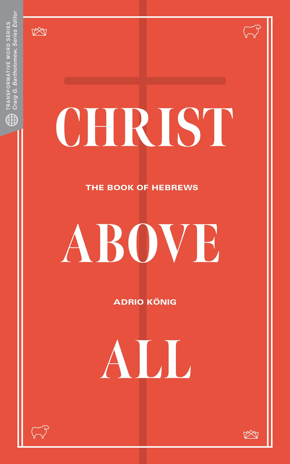 Buy Christ Above All: The Book of Hebrews (Transformative Word) — BookShops.in