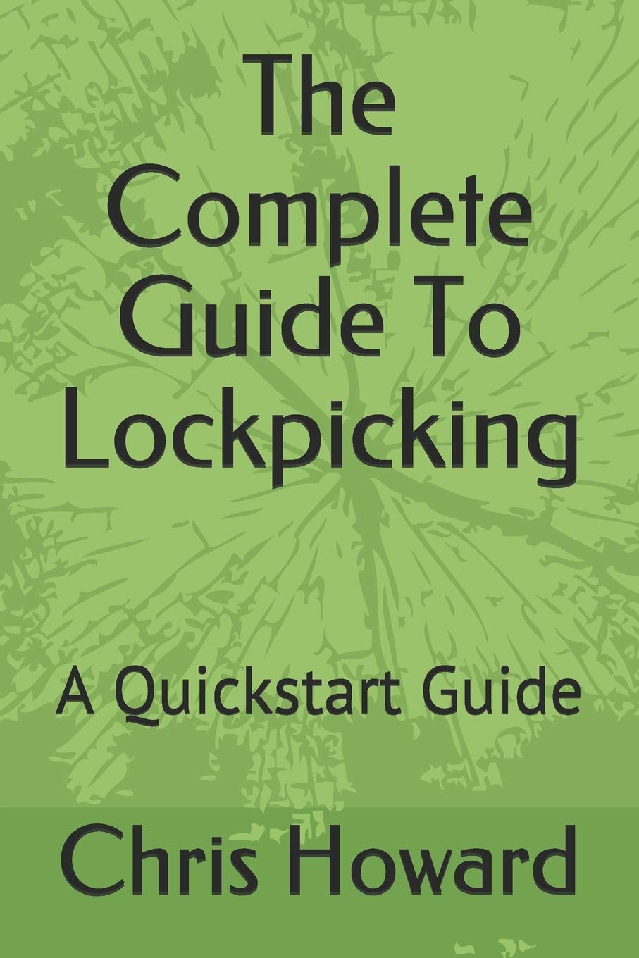 The Complete Guide To Lockpicking A Quickstart Guide Quickstart