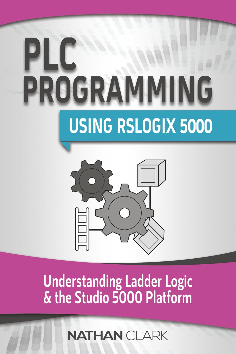 PLC Programming Using RSLogix 5000: Understanding Ladder Logic and the Studio 5000 Platform (Allen‑Bradley Automation)
