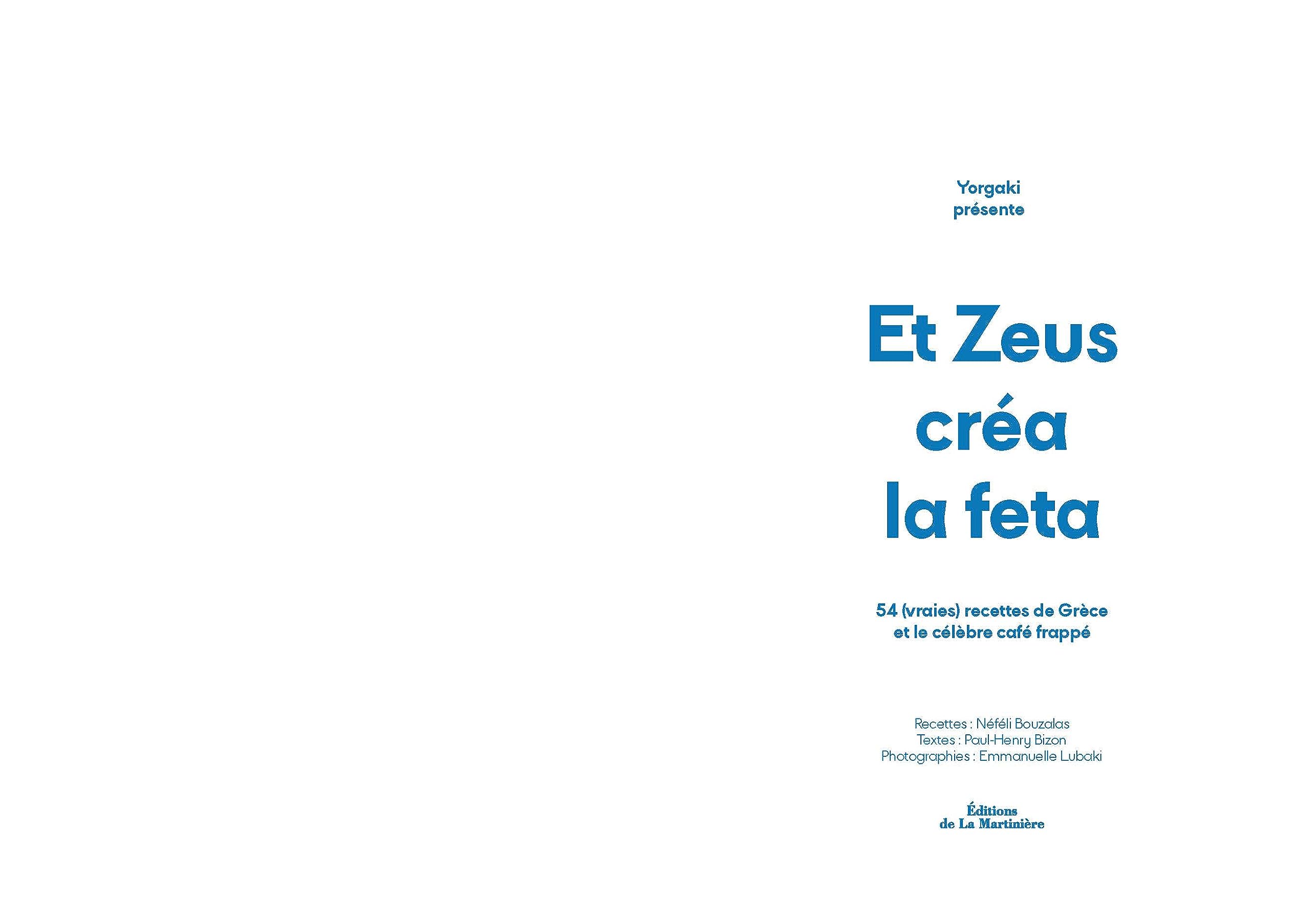 Et Zeus créa la feta: 54 (vraies) recettes de Grèce + le célèbre café frappé