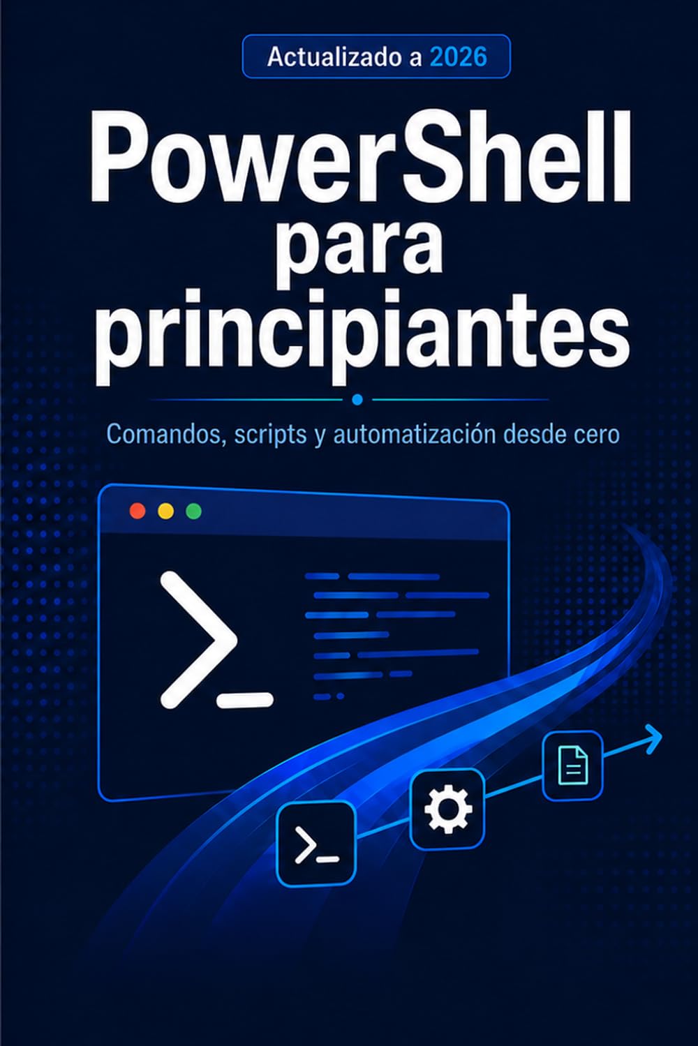 PowerShell para Principiantes: Comandos, scripts y automatización desde cero en español