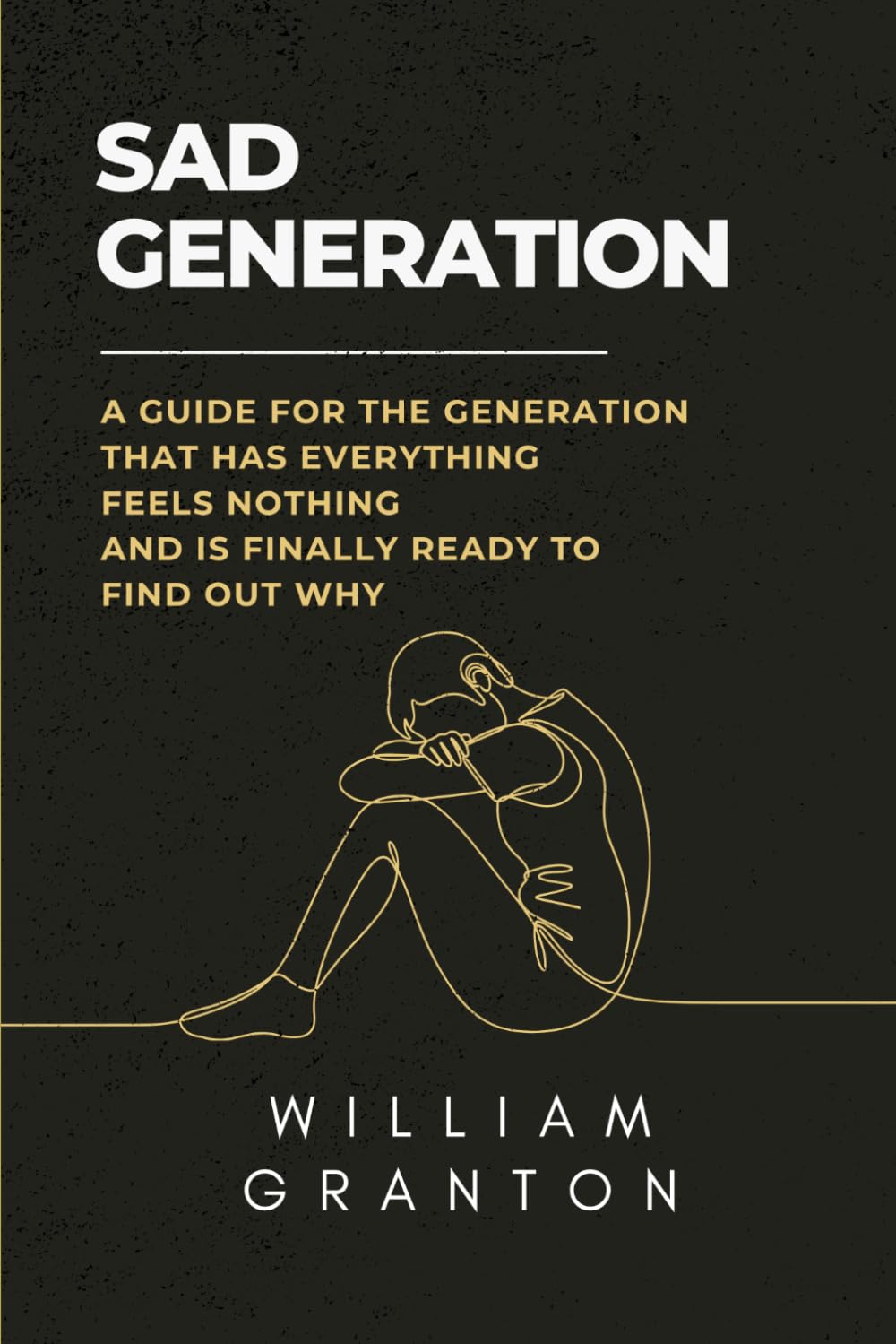 Sad Generation: A Guide For The Generation That Has Everything, Feels Nothing, And Is Finally Ready To Find Out Why