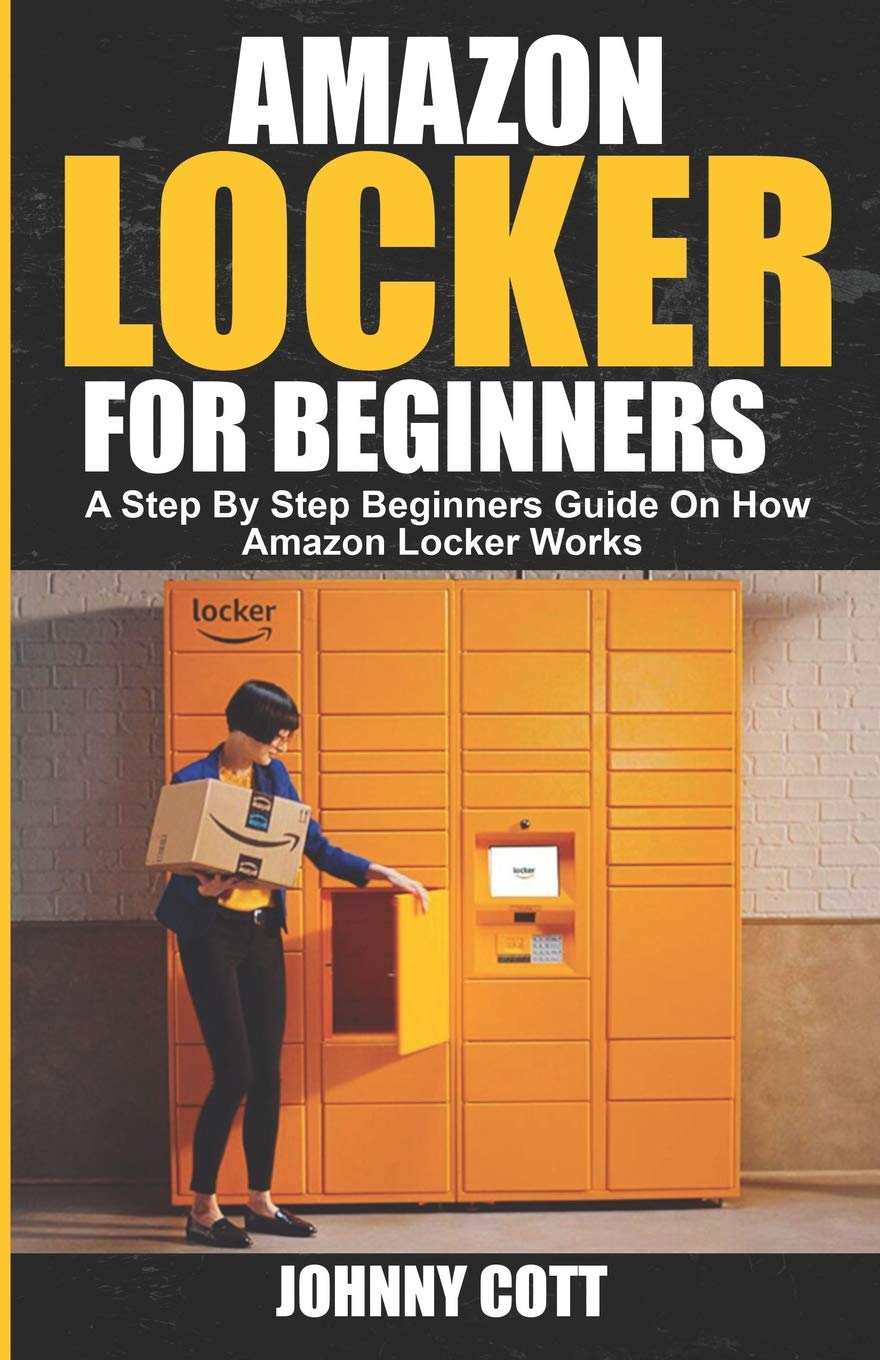Amazon Locker for Beginners A Step by Step Beginners Guide on How Amazon Locker Works (Amazon