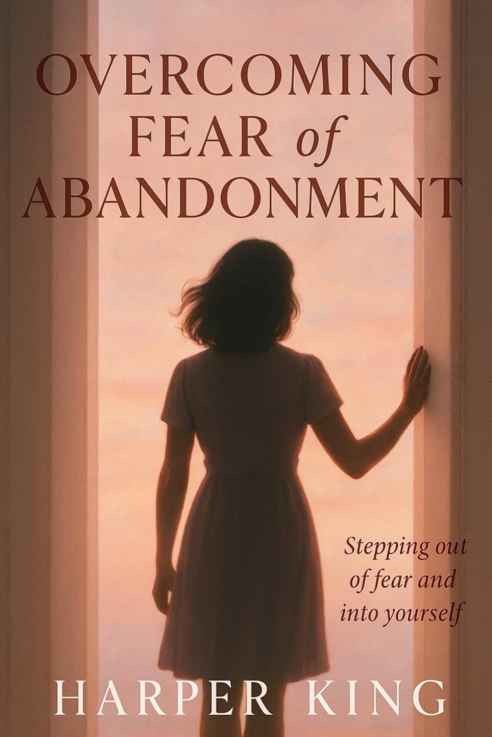 Overcoming Fear of Abandonment: Healing the Wound That Makes You Fear Losing Everyone You Love
