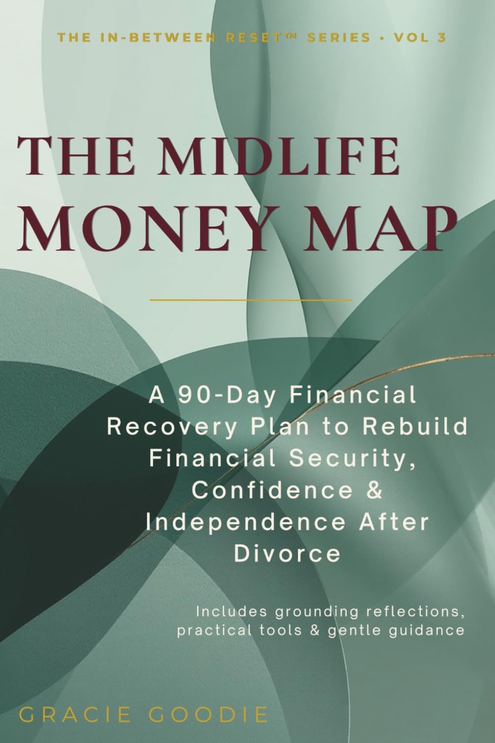 THE MIDLIFE MONEY MAP: A 90-Day Financial Recovery Plan to Rebuild Financial Security, Confidence & Independence After Divorce (THE IN-BETWEEN RESET™ ... Reclaiming & Rebuilding Life After Divorce)