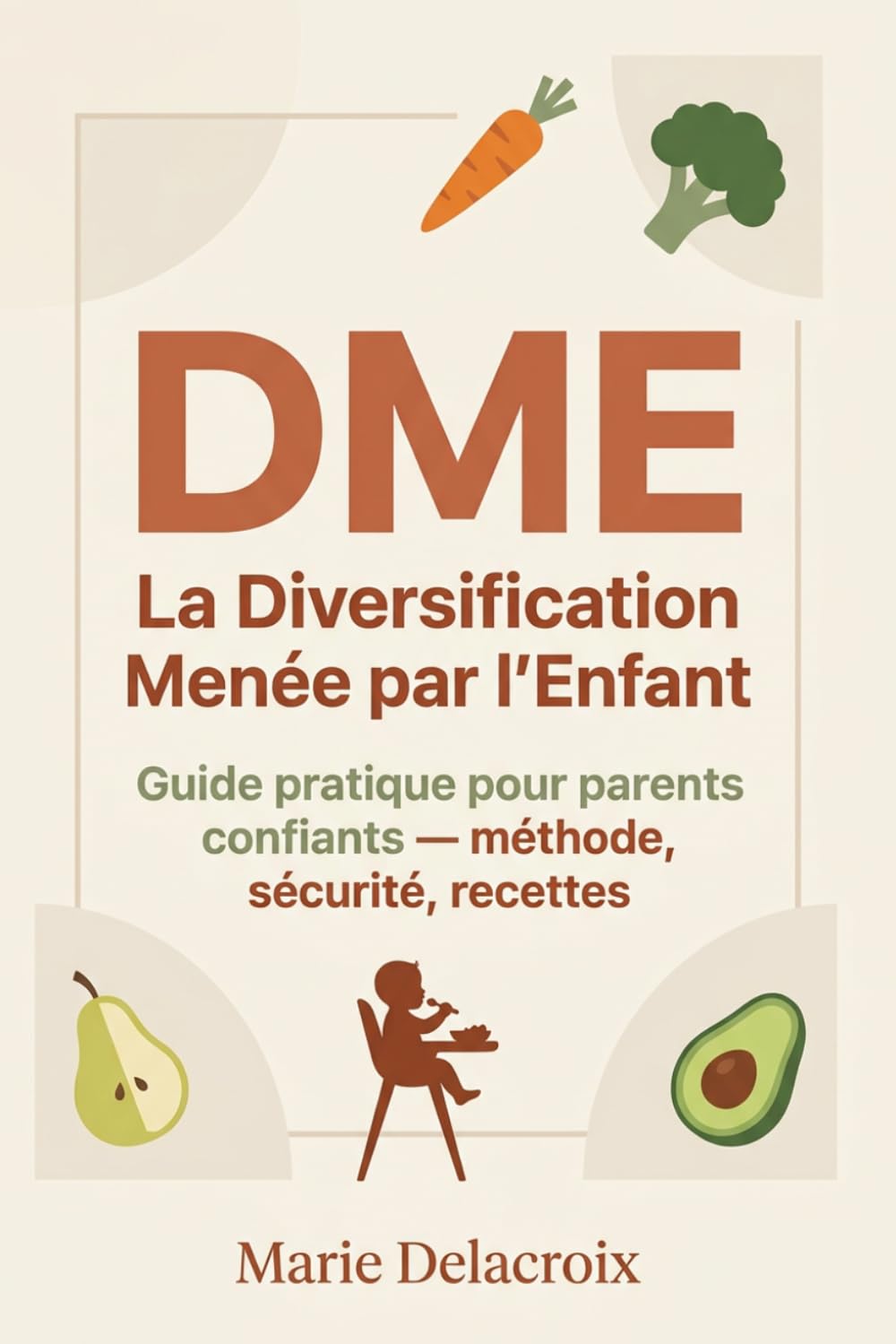 DME : La Diversification Menée par l'Enfant: Guide pratique pour parents confiants — méthode, sécurité, recettes
