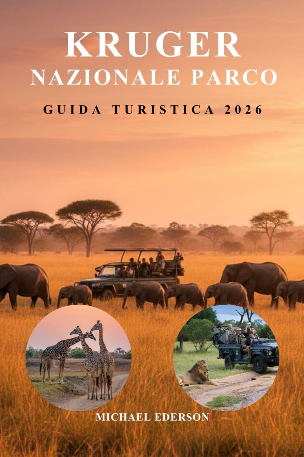 KRUGER NAZIONALE PARCO GUIDA TURISTICA 2026: Pianificazione safari, consigli per l'osservazione della fauna selvatica,mappe,itinerari,i migliori ... del Parco Nazionale Kruger in Africa
