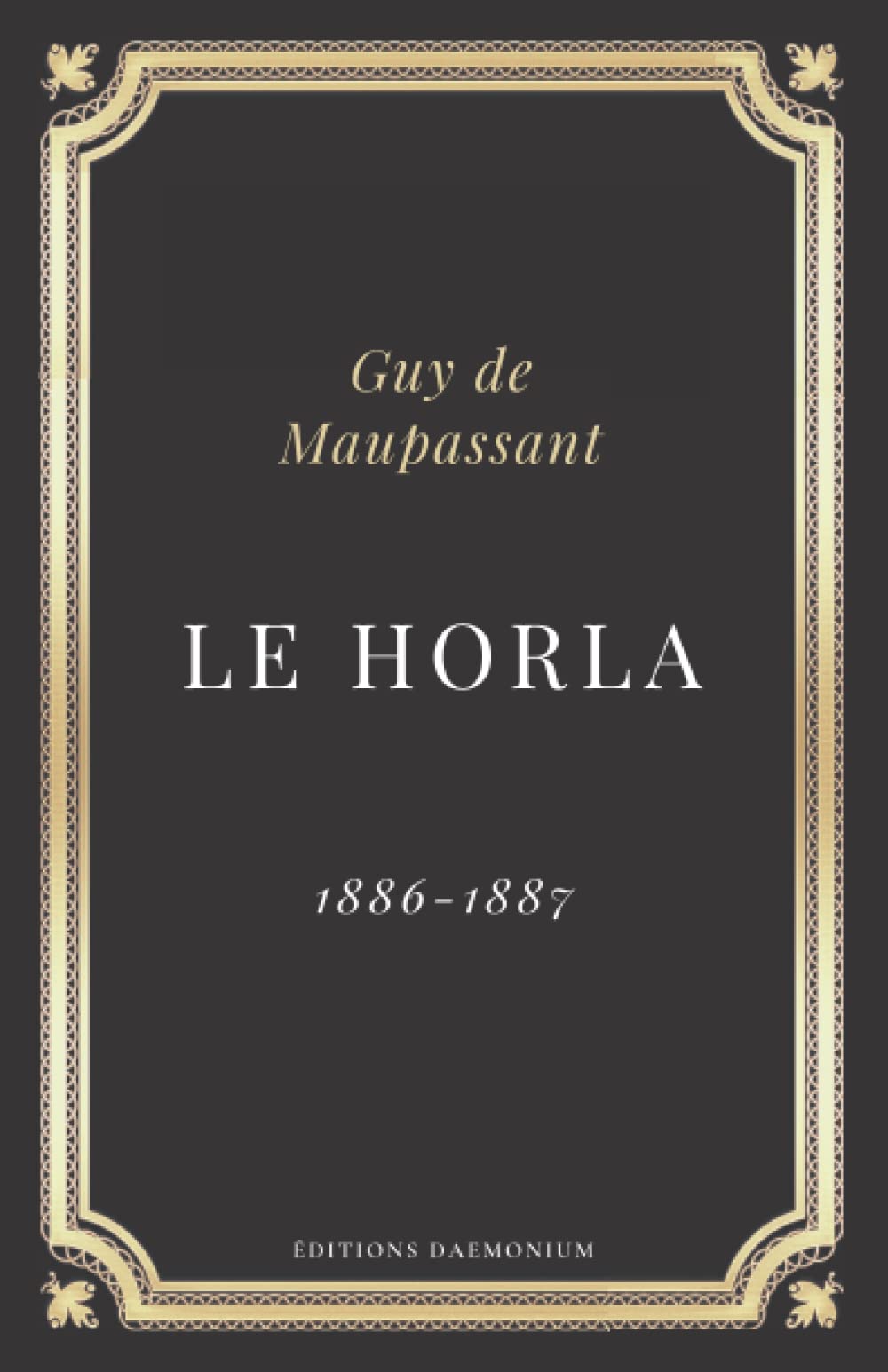 Le Horla Guy de Maupassant: Texte intégral (Annoté d'une biographie)
