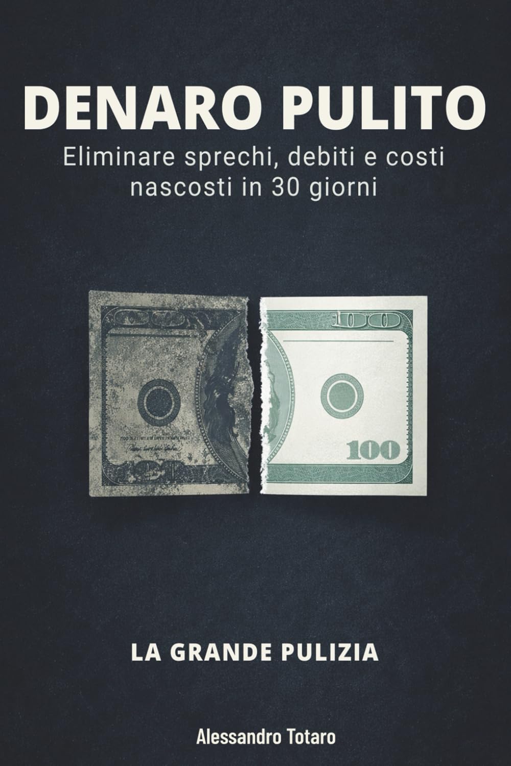 DENARO PULITO - La Grande Pulizia: Eliminare sprechi, debiti e costi nascosti in 30 giorni (Minimalismo Finanziario e Vita Semplice)