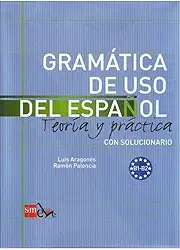 Gramática de Uso del Español. Nivel B1-B2 - Volume 1: Teoría y práctica con solucionario