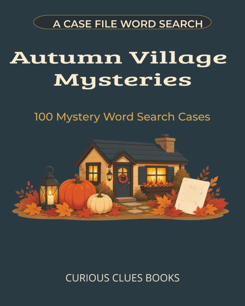 Autumn Village Mysteries: 100 Mystery Word Search Cases (Case File Word Searches)