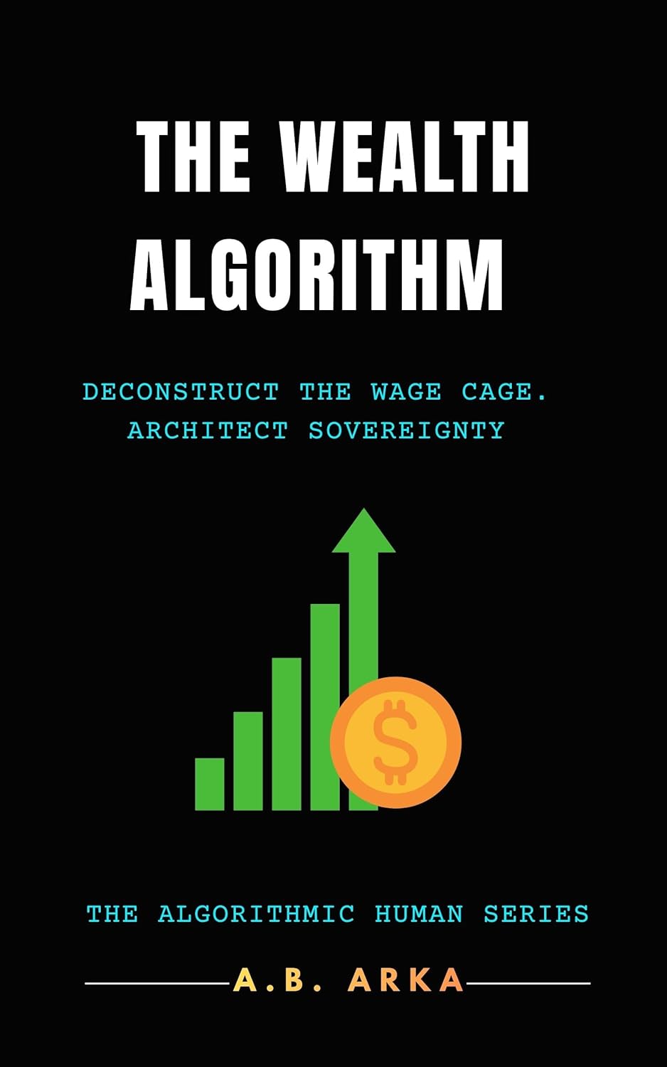 Amazon.com: THE WEALTH ALGORITHM: DECONSTRUCT THE WAGE CAGE. ARCHITECT ...