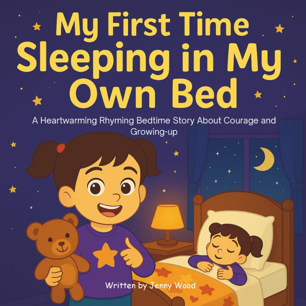 My First Time Sleeping in My Own Bed: A Heartwarming Rhyming Bedtime Story About Courage and Growing-up (First Time Series)