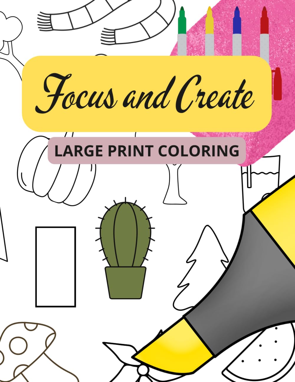 Focus And Create: Large Print Coloring for Toddlers, Preschoolers and Unique Learners