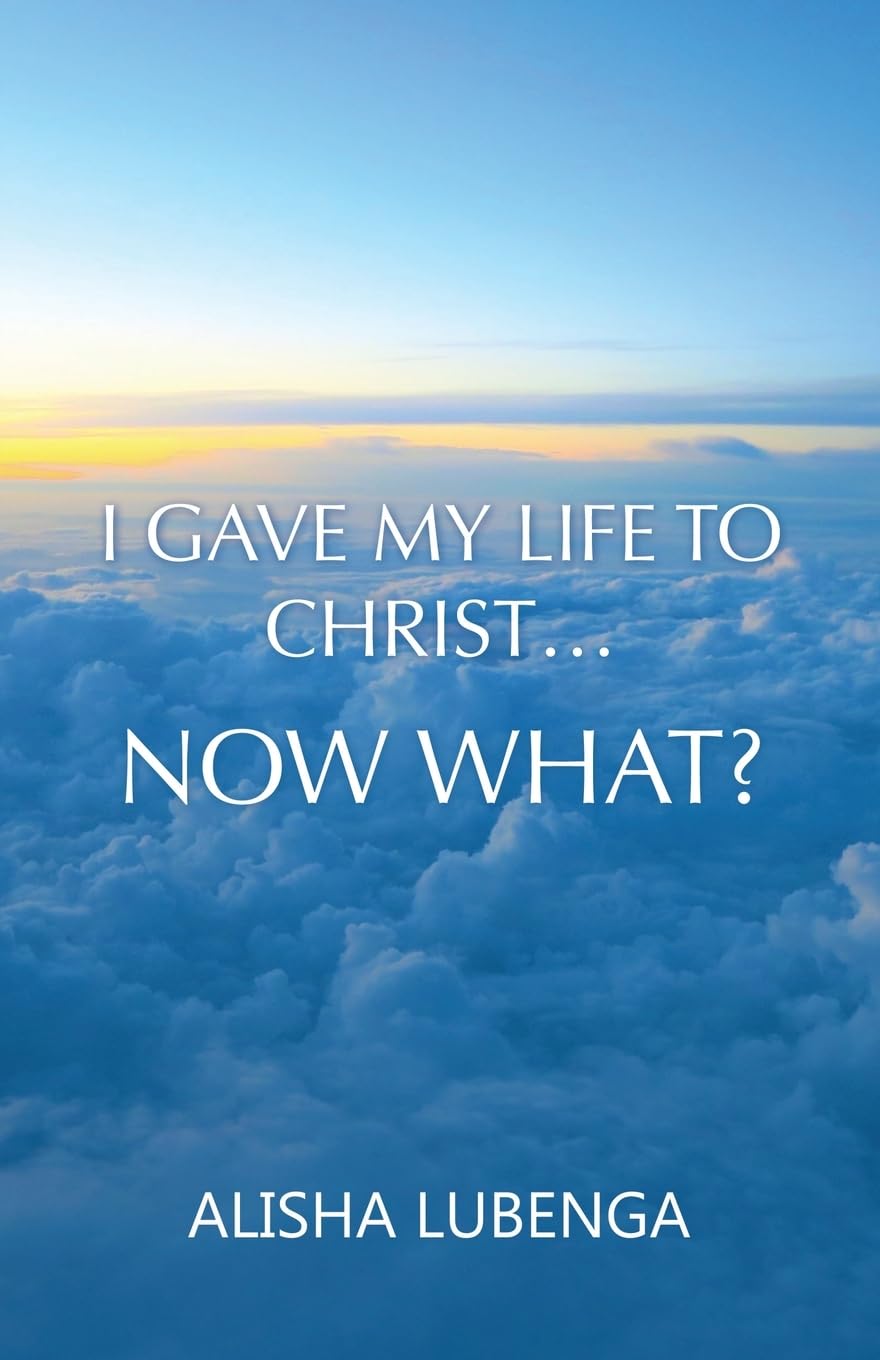 I Gave My Life to Christ… Now What?