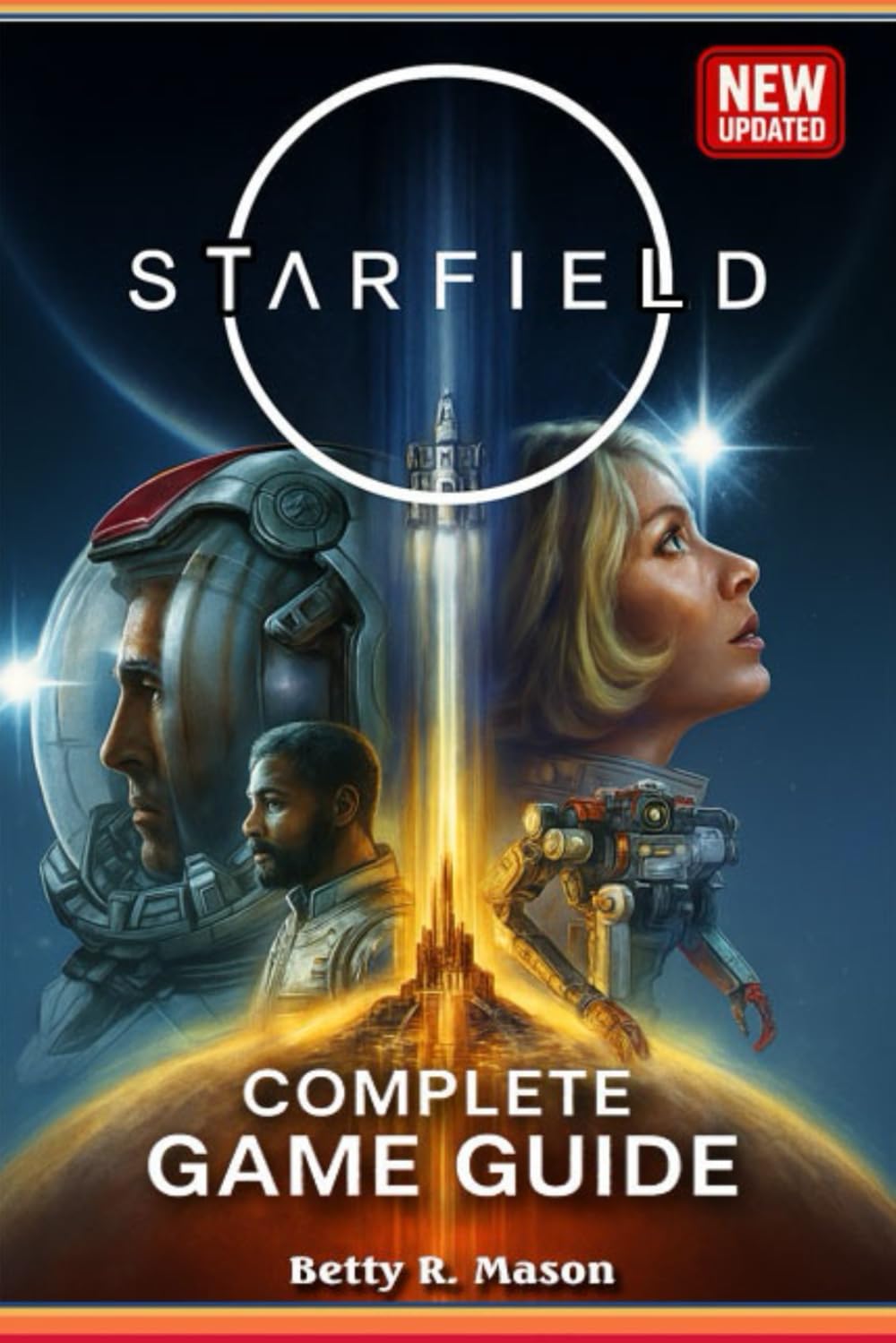 Starfield The Ultimate 2025 Complete Game Guide – Walkthrough, Ship Building, Companions, Factions, Planets, Crafting & 100% Completion Tips