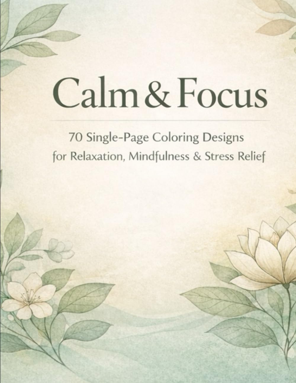 Calm & Focus: Coloring Book-Unwind. Slow down. Create calm — one page at a time.