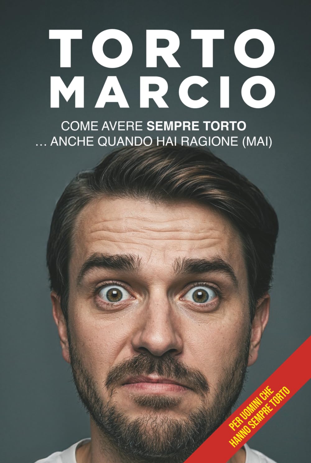 Torto Marcio: Come avere sempre torto… anche quando hai ragione (mai). (RELAZIONI E RISATE)