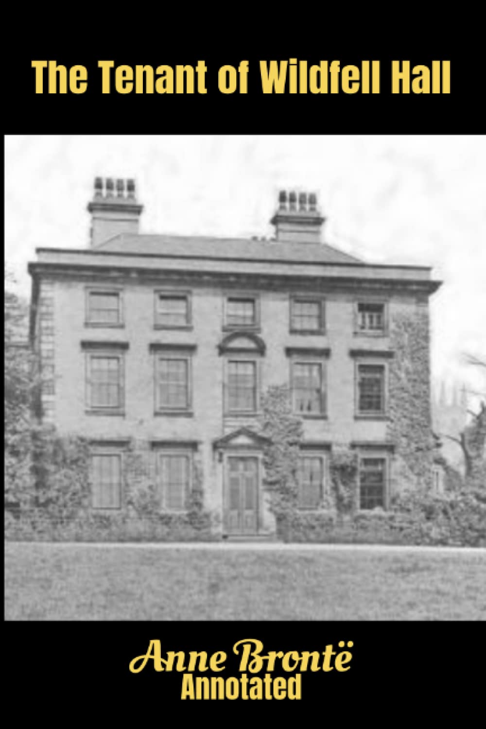 The Tenant of Wildfell Hall Annotated by Anne Brontë: Ageless Literary Classic