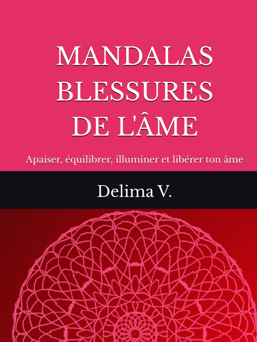 MANDALAS LIBÉRATIONS BLESSURES DE L'ÂME: 70 Mandalas pour déposer une libération silencieuse (LES MANDALAS DE LÉVEIL)