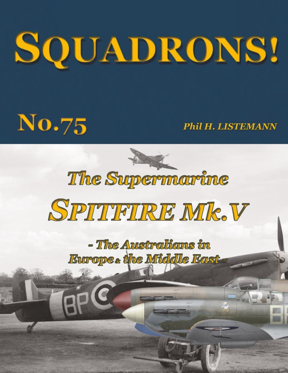 The Supermarine Spitfire Mk V: The Australians in Europe and the Middle East: 75 (SQUADRONS!)